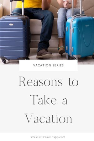Reasons to Take a Vacation