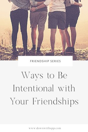 Ways to Be Intentional with Your Friendships