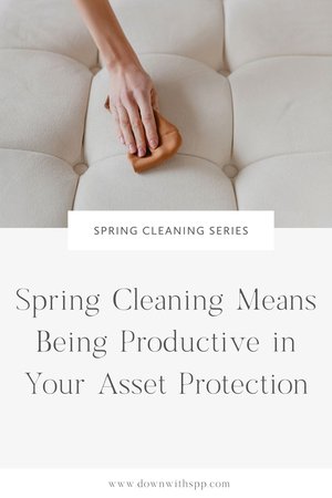 Spring Cleaning Means Being Productive in Your Asset Protection