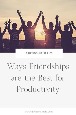 Ways Friendships are the Best for Productivity